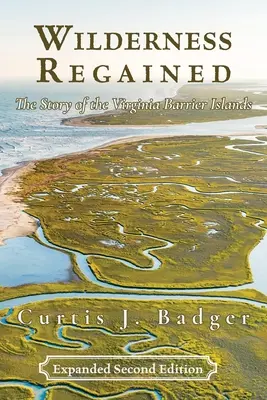 Odzyskana dzikość: Historia Wysp Barierowych Wirginii: DRUGA EDYCJA: Historia Wysp Barierowych Wirginii - Wilderness Regained: The Story of the Virginia Barrier Islands: SECOND EDITION: The Story of the Virginia Barrier Islands