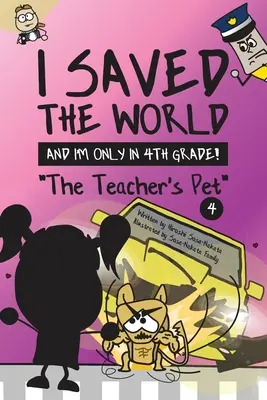 Uratowałem świat, a jestem dopiero w czwartej klasie! Zwierzak nauczyciela (Księga 4) - I Saved the World and I'm Only in 4th Grade!: The Teacher's Pet (Book 4)