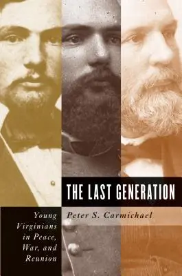 Ostatnie pokolenie: Młodzi Wirginijczycy w pokoju, wojnie i zjednoczeniu - The Last Generation: Young Virginians in Peace, War, and Reunion