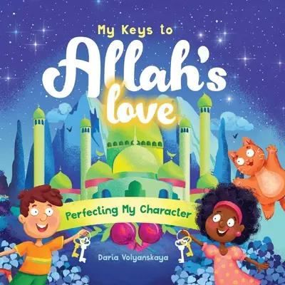 Moje klucze do miłości Allaha: Doskonalenie mojego charakteru - My Keys to Allah's Love: Perfecting My Character