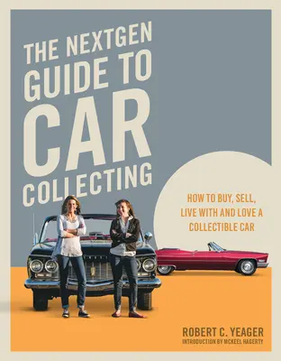 Przewodnik Nextgen po kolekcjonowaniu samochodów: Jak kupić, sprzedać, żyć i kochać samochód kolekcjonerski - The Nextgen Guide to Car Collecting: How to Buy, Sell, Live with and Love a Collectible Car