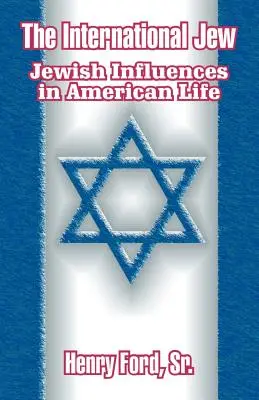 Międzynarodowy Żyd: Żydowskie wpływy w amerykańskim życiu - The International Jew: Jewish Influences in American Life