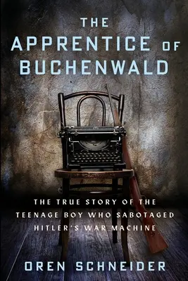 Uczeń z Buchenwaldu: Prawdziwa historia nastolatka, który sabotował machinę wojenną Hitlera - The Apprentice of Buchenwald: The True Story of the Teenage Boy Who Sabotaged Hitler's War Machine