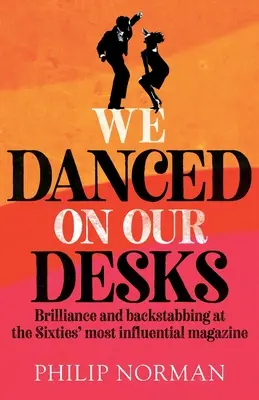 We Danced On Our Desks: Brilliance and backstabbing w najbardziej wpływowym magazynie lat sześćdziesiątych - We Danced On Our Desks: Brilliance and backstabbing at the Sixties' most influential magazine