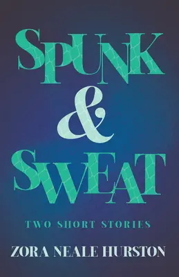 Spunk & Sweat - Dwa opowiadania, w tym esej wprowadzający „Krótka historia renesansu Harlemu - Spunk & Sweat - Two Short Stories;Including the Introductory Essay 'A Brief History of the Harlem Renaissance'