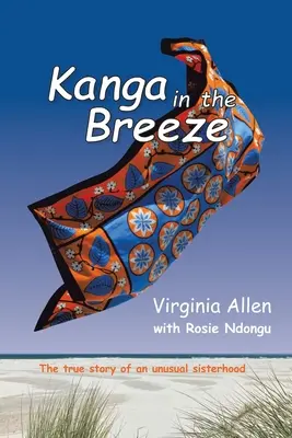 Kanga in the Breeze: Prawdziwa historia niezwykłego siostrzeństwa - Kanga in the Breeze: The True Story of an Unusual Sisterhood