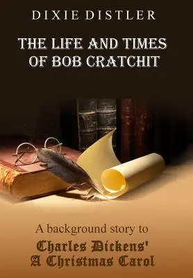 Życie i czasy Boba Cratchita: Historia wprowadzająca do „Opowieści wigilijnej” Charlesa Dickensa - The Life and Times of Bob Cratchit: A Background Story to Charles Dickens' A Christmas Carol