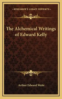 Pisma alchemiczne Edwarda Kelly'ego - The Alchemical Writings of Edward Kelly