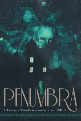 Penumbra nr 3 (2022): Dziennik dziwnej fikcji i krytyki - Penumbra No. 3 (2022): A Journal of Weird Fiction and Criticism