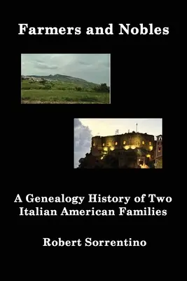 Farmerzy i szlachta: Historia genealogiczna dwóch włosko-amerykańskich rodzin - Farmers and Nobles: The Genealogy History of Two Italian American Families