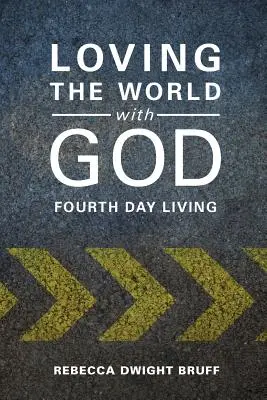 Kochać świat z Bogiem: Życie czwartego dnia - Loving the World with God: Fourth Day Living