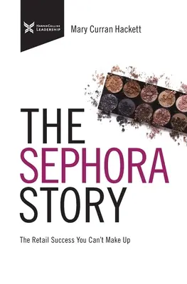 Historia Sephora: Sukces sprzedaży detalicznej, którego nie da się ukryć - The Sephora Story: The Retail Success You Can't Makeup