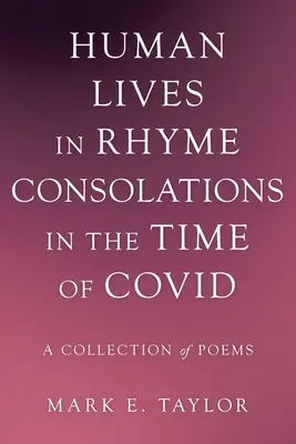 Ludzkie życie w rymie Pocieszenia w czasach Covid: Zbiór wierszy - Human Lives in Rhyme Consolations in the Time of Covid: A Collection of Poems