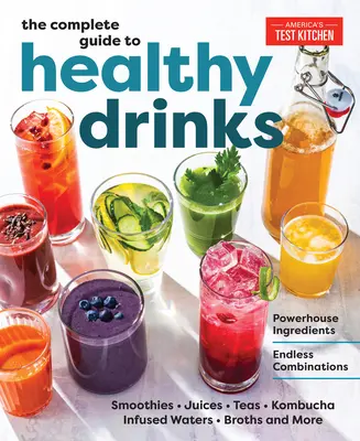 Kompletny przewodnik po zdrowych napojach: Potężne składniki, nieskończone kombinacje - The Complete Guide to Healthy Drinks: Powerhouse Ingredients, Endless Combinations