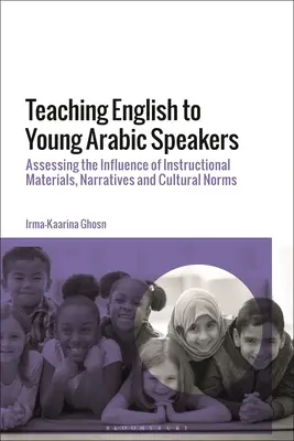 Nauczanie języka angielskiego młodych arabistów: Ocena wpływu materiałów instruktażowych, narracji i norm kulturowych - Teaching English to Young Arabic Speakers: Assessing the Influence of Instructional Materials, Narratives and Cultural Norms