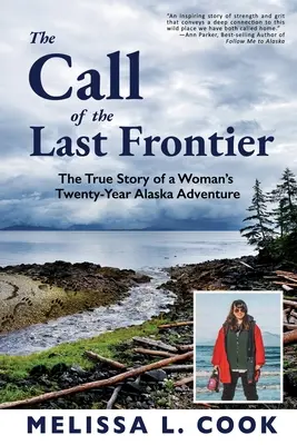 The Call of the Last Frontier: Prawdziwa historia dwudziestoletniej przygody kobiety na Alasce - The Call of the Last Frontier: The True Story of a Woman's Twenty-Year Alaska Adventure