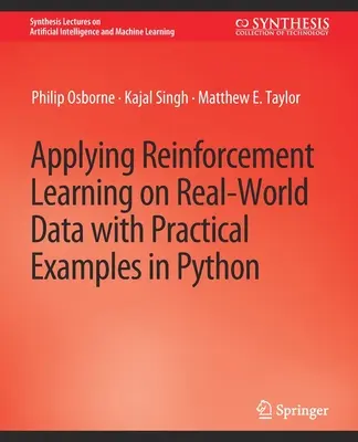 Zastosowanie uczenia ze wzmocnieniem na rzeczywistych danych z praktycznymi przykładami w Pythonie - Applying Reinforcement Learning on Real-World Data with Practical Examples in Python