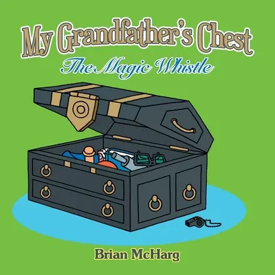 Skrzynia mojego dziadka: Magiczny gwizdek - My Grandfather's Chest: The Magic Whistle