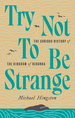 Staraj się nie być dziwnym: Ciekawa historia królestwa Redonda - Try Not to Be Strange: The Curious History of the Kingdom of Redonda