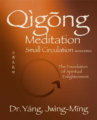 Medytacja Qigong Małego Krążenia, wyd. 2. Wydanie 2: Podstawa duchowego oświecenia - Qigong Meditation Small Circulation 2nd. Ed.: The Foundation of Spiritual Enlightenment