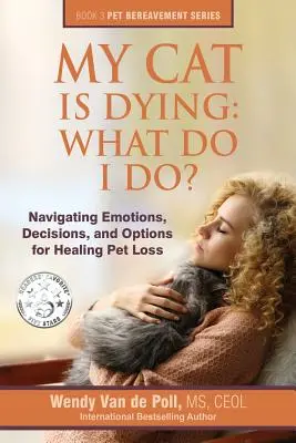 Mój kot umiera: Co mam zrobić? Nawigacja po emocjach, decyzjach i opcjach leczenia utraty zwierzaka - My Cat Is Dying: What Do I Do?: Navigating Emotions, Decisions, and Options for Healing Pet Loss