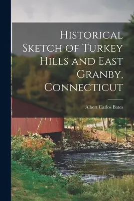 Szkic historyczny miast Turkey Hills i East Granby w stanie Connecticut - Historical Sketch of Turkey Hills and East Granby, Connecticut