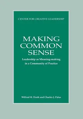 Making Common Sense: Przywództwo jako tworzenie znaczeń we wspólnocie praktyki - Making Common Sense: Leadership as Meaning-making in a Community of Practice