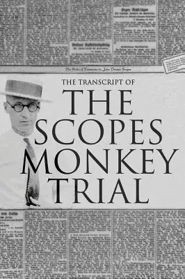 Transkrypcja Scopes Monkey Trial: Complete and Unabridged - The Transcript of the Scopes Monkey Trial: Complete and Unabridged