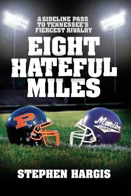 Osiem nienawistnych mil: Przepustka z linii bocznej do najzacieklejszej rywalizacji Tennessee - Eight Hateful Miles: A Sideline Pass to Tennessee's Fiercest Rivalry