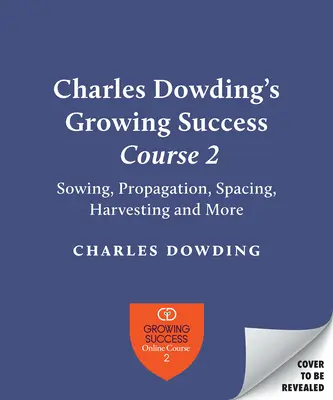 Charles Dowding's Skills for Growing: Siew, rozmieszczanie, sadzenie, zbieranie, podlewanie i nie tylko - Charles Dowding's Skills for Growing: Sowing, Spacing, Planting, Picking, Watering and More