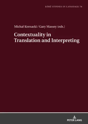 Kontekstualność w przekładzie pisemnym i ustnym: Wybrane referaty z kolokwium Ldź-Zhaw Duo na temat tłumaczenia i znaczenia 2020-2021 - Contextuality in Translation and Interpreting: Selected Papers from the Ldź-Zhaw Duo Colloquium on Translation and Meaning 2020-2021