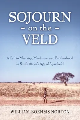 Sojourn on the Veld: Wezwanie do misji, maszyn i braterstwa w epoce apartheidu w RPA - Sojourn on the Veld: A Call to Mission, Machines, and Brotherhood in South Africa's Age of Apartheid