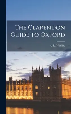 The Clarendon Guide to Oxford (Woolley A. R. (Alfred Russell) 1899-)