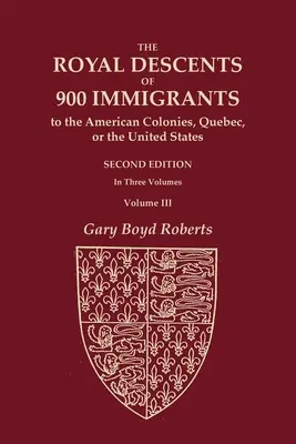 Królewscy potomkowie 900 imigrantów do amerykańskich kolonii, Quebecu lub Stanów Zjednoczonych, którzy sami byli znani lub pozostawili potomków godnych uwagi w USA - The Royal Descents of 900 Immigrants to the American Colonies, Quebec, or the United States Who Were Themselves Notable or Left Descendants Notable in