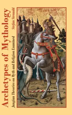 Archetypy mitologii: Jungowskie teorie na temat mitu i religii zbadane - Archetypes of Mythology: Jungian Theories on Myth and Religion Examined