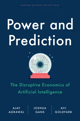 Moc i przewidywanie: Przełomowa ekonomia sztucznej inteligencji - Power and Prediction: The Disruptive Economics of Artificial Intelligence