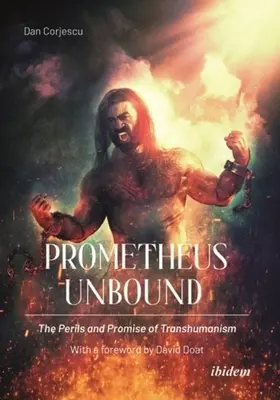 Prometheus Unbound: Niebezpieczeństwa i obietnice transhumanizmu - Prometheus Unbound: The Perils and Promises of Transhumanism