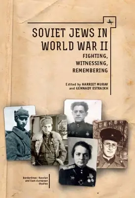 Radzieccy Żydzi podczas II wojny światowej: Walka, bycie świadkiem, pamięć - Soviet Jews in World War II: Fighting, Witnessing, Remembering