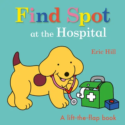 Znajdź Spota w szpitalu: Książeczka z klapką - Find Spot at the Hospital: A Lift-The-Flap Book