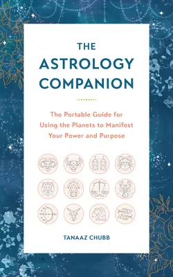 The Astrology Companion: Przenośny przewodnik po używaniu planet do manifestowania swojej mocy i celu - The Astrology Companion: The Portable Guide for Using the Planets to Manifest Your Power and Purpose