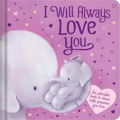 I Will Always Love You: Wyściełana książka planszowa - I Will Always Love You: Padded Board Book