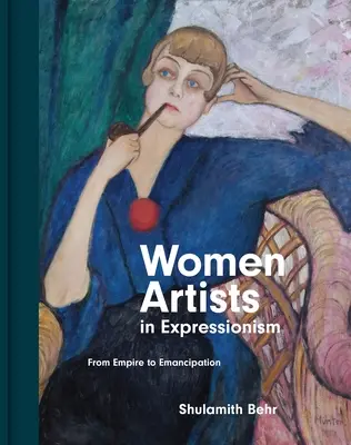 Kobiety artystki w ekspresjonizmie: Od imperium do emancypacji - Women Artists in Expressionism: From Empire to Emancipation