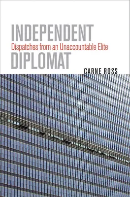 Niezależny dyplomata: Depesze od nieodpowiedzialnej elity - Independent Diplomat: Dispatches from an Unaccountable Elite