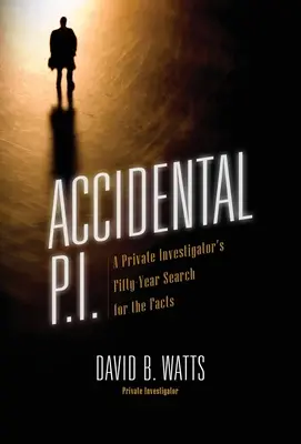 Accidental P.I.: Pięćdziesiąt lat poszukiwań faktów przez prywatnego detektywa - Accidental P.I.: A Private Investigator's Fifty-Year Search for the Facts