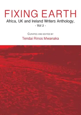 Naprawiając Ziemię: Antologia pisarzy z Afryki, Wielkiej Brytanii i Irlandii, tom 2 - Fixing Earth: Africa, UK and Ireland Writers Anthology Vol. 2