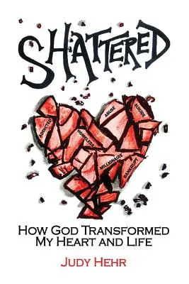 Shattered: Jak Bóg przemienił moje serce i życie - Shattered: How God Transformed My Heart and Life