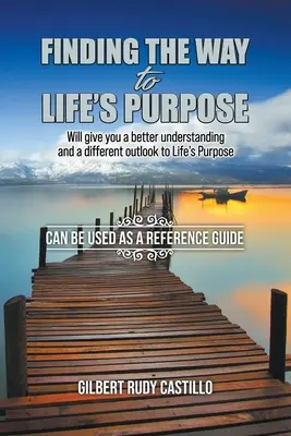 Odnalezienie drogi do życiowego celu: lepsze zrozumienie i inne spojrzenie na życiowy cel - Finding the Way to Life's Purpose: Will give you a better understanding and a different outlook to Life's Purpose