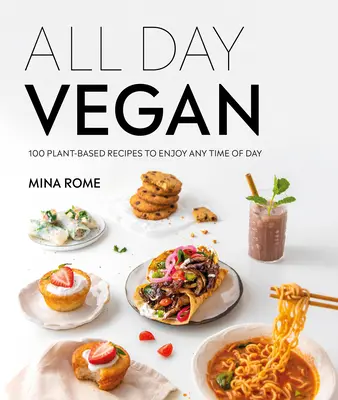 All Day Vegan: Ponad 100 łatwych przepisów roślinnych na każdą porę dnia - All Day Vegan: Over 100 Easy Plant-Based Recipes to Enjoy Any Time of Day