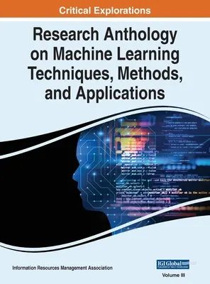 Antologia badań nad technikami, metodami i zastosowaniami uczenia maszynowego, VOL 3 - Research Anthology on Machine Learning Techniques, Methods, and Applications, VOL 3