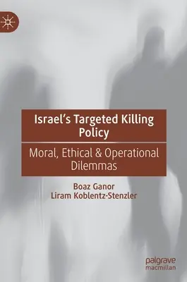 Izraelska polityka ukierunkowanego zabijania: Dylematy moralne, etyczne i operacyjne - Israel's Targeted Killing Policy: Moral, Ethical & Operational Dilemmas